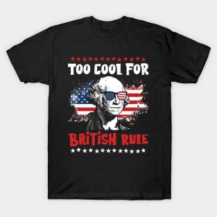 Too Cool For British Rule - Fun Independence Day T-Shirt